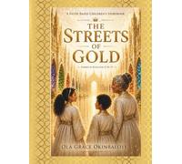 The Streets of Gold: A Faith-based Children's Story Book based on Revelations 21:10-27