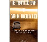 the strength and power to overcome tomorrow: transform your life every new day