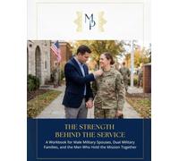 The Strength Behind the Service: A Workbook for Male Military Spouses, Dual Military Families, and the Men Who Hold the Mission Together