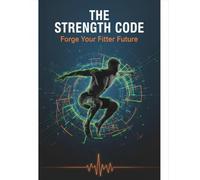 The Strength Code: Forge Your Fitter Future
