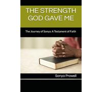 THE STRENGTH GOD GAVE ME: The Journey of Sonya: A Testament of Faith