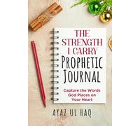 The Strength I Carry Prophetic Journal: Capture the Words God Places on Your Heart