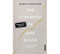 The Strength In Our Scars: Was uns Kraft gibt und heilt | Die Booktok-Sensation endlich auf Deutsch!
