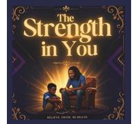The Strength in You: Believe. Grow. Be Brave.