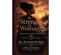 The Strength of a Woman: What She Carries Through (The Woman’s Trilogy)