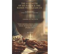 The Strength Of His Hands & The Hands That Leads Us: Two Books In One: A Father & Grandfather Legacy Book