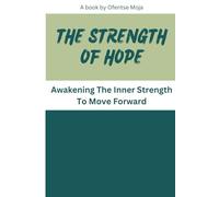 THE STRENGTH OF HOPE: AWAKENING THE INNER STRENGTH TO MOVE FORWARD