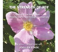 The Strength of Joy: Rooted in the Better Hope-Drawing Near to God Through Covenant Joy (BE STILL - SCRIPTURE ART)