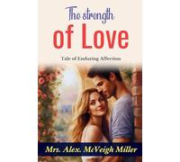 The strength of love (Edition2023): Mrs. Alex. McVeigh Miller's Tale of Enduring Affection
