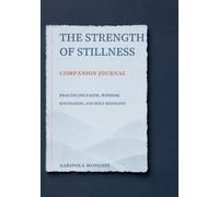 THE STRENGTH OF STILLNESS COMPANION JOURNAL: Practicing Faith, Wisdom, Boundaries, and Holy Restraint