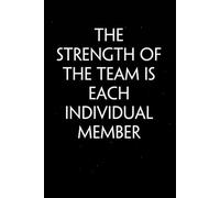 The Strength of The Team is Each Individual Member: Sarcastic Funny Office Notebooks for Teammates, Co-workers, New Jobs, Workplace, Employees, School, Friends (6x9 inches)