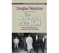 The Strength of the Wolf: The Secret History of America's War on Drugs