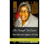 The Strength She Carried: The Life and Legacy of Cora
