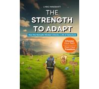 The Strength to Adapt: How the Nomadic Mindset Unlocks a Life of Adventure!