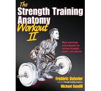 The Strength Training Anatomy Workout 2: Building Strength and Power with Free Weights and Machines: v. 2