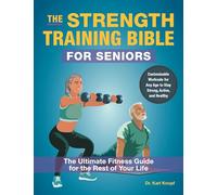 The Strength-Training Bible for Seniors: The Ultimate Fitness Guide for the Rest of Your Life