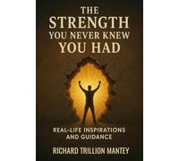 The Strength You Never Knew You Had: Real-Life Inspirations and Guidance