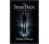 The Stress Detox: 5 Steps to a Calmer Mind