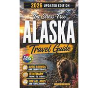 THE STRESS-FREE ALASKA TRAVEL GUIDE: Avoid crowds and tourist traps with organized itineraries, road trip routes, cruise port strategies, and advice for all ages and travel groups