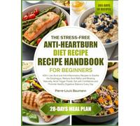 THE STRESS-FREE ANTI-HEARTBURN DIET RECIPE HANDBOOK FOR BEGINNERS: 400+ Low-Acid and Anti-Inflammatory Recipes to Soothe the Esophagus, Reduce Acid ... with Confidence and Promote Healthy Digestive