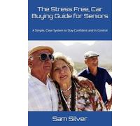 The Stress-Free Car-Buying Guide for Seniors: A Simple, Clear System to Stay Confident and In Control