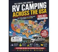 THE STRESS-FREE GUIDE TO RV CAMPING ACROSS THE USA: Discover Scenic Routes, Budget-Friendly Campgrounds, Smart Travel Tips, and Essential RV Advice for Memorable Adventures Across All 50 States