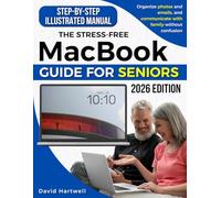 The Stress-Free MacBook Guide for Seniors: Easy Step-by-Step Illustrated Manual to Master Your MacBook, Stay Safe Online, Organize Photos & Emails, and Connect with Family Without Confusion