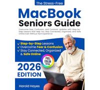 The Stress-Free MacBook Seniors Guide: Overcome Fear, Confusion, and Constant Updates with Step-by-Step Lessons that Help You Stay Connected, Organized, and Safe Online Even Without Tech Experience