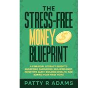 The Stress-Free Money Blueprint: A Financial Literacy Guide to Budgeting Paychecks, Escaping Debt, Investing Early, Building Wealth, and Buying Your First Home (Financial Running Start)