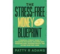 The Stress-Free Money Blueprint: A Financial Literacy Guide to Budgeting Paychecks, Escaping Debt, Investing Early, Building Wealth, and Buying Your First Home (Financial Running Start)
