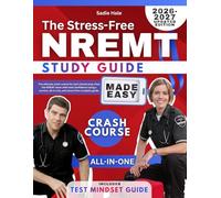 The Stress-Free NREMT Study Guide Made Easy: The ultimate crash course for last-minute prep. Pass the NREMT exam with total confidence using a current, all-in-one, and stress-free complete guide