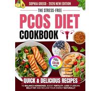 The Stress-Free PCOS Diet Cookbook: Quick & Delicious Recipes to Balance Hormones, Boost Fertility, Lose Stubborn Belly Fat and Reclaim Your Energy Naturally-Without Stress or Restrictive Diets