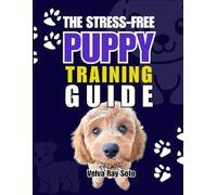 The Stress-Free Puppy Training Guide: Transform Your Puppy in 6 Easy Steps