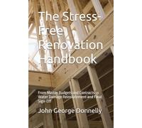 The Stress-Free Renovation Handbook: From Master Budgets and Contracts to Water Damage Reinstatement and Final Sign-Off