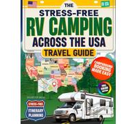 The Stress-Free RV Camping Across the USA Travel Guide: Detailed Full-Color Maps and a Step-by-Step Guide to Discover Hidden Gems, Book the Right Campgrounds, & Travel All 50 States with Confidence