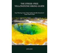 THE STRESS-FREE YELLOWSTONE HIKING GUIDE: Easy Planning, Scenic Trails, Family-Friendly Itineraries & Expert Tips for 2026
