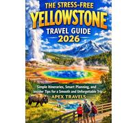 The Stress-Free Yellowstone Travel Guide 2026: Simple Itineraries, Smart Planning, and Insider Tips for a Smooth and Unforgettable Trip