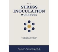 The Stress Inoculation Workbook: An Eight-Week Program to Build Lasting Resilience to Stress (THRIVE Workbooks)
