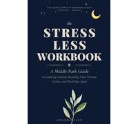 The Stress Less Workbook: A Middle Path Guide to Lowering Cortisol, Resetting Your Nervous System, and Breathing Again (THE MIDDLE PATH WORKBOOK)