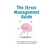 The Stress Management Guide: A 2-Page Daily Journal for Mindfulness, Emotional Balance, and Calm Living