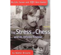 The Stress of Chess: My Life, Career and 101 Best Games: My Life, Career and 101 Best Chess Games