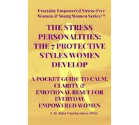 THE STRESS PERSONALITIES: THE 7 PROTECTIVE STYLES WOMEN DEVELOP: A POCKET GUIDE TO CALM, CLARITY & EMOTIONAL RESET FOR EVERYDAY EMPOWERED WOMEN ... Stress-Free Women & Younger Women™ Series)
