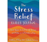 The Stress Relief Guided Journal: Your Space to Let Go of Tension and Relax in 5 Minutes a Day (New Harbinger Journals for Change)