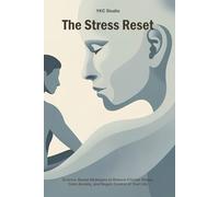 The Stress Reset: Science-Based Strategies to Reduce Chronic Stress, Calm Anxiety, and Regain Control of Your Life (Emotional Wellness Essentials)