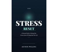 The Stress Reset: The Stress Reset: A Practical Guide to Calming Your Nervous System and Taking Back Your Life