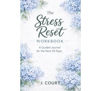 The Stress Reset Workbook: A Guided Journal for the Next 30 days