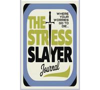The Stress Slayer Journal: Where Your Worries Go To Die…