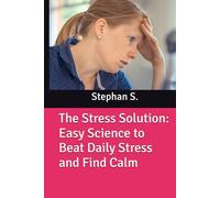 The Stress Solution: Easy Science to Beat Daily Stress and Find Calm