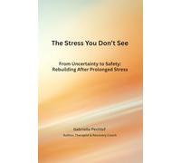 The Stress You Don’t See: From Uncertainty to Safety: Rebuilding After Prolonged Stress (The Nervous System Recovery Series)