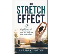 The Stretch Effect: What Modern Life Takes Away From Your Body and How to Get It Back (Health Matters)
